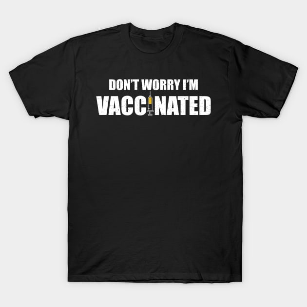 Don't worry I'm vaccinated T-Shirt by FatTize